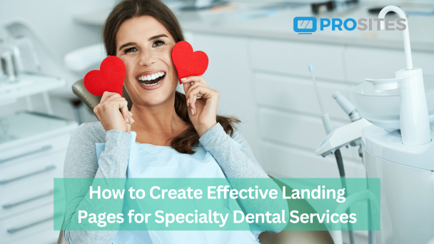 How to Create Effective Landing Pages for Specialty Dental Services